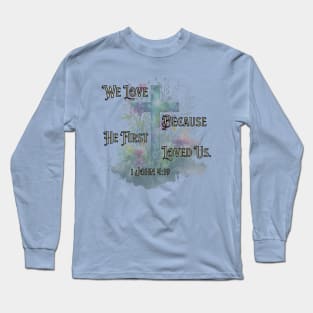 1 John 4:19 Bible Verse with Floral Cross Long Sleeve T-Shirt